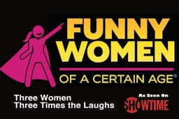 Funny Women of a Certain Age — A SHOWTIME TV special comes to Marvyn's Magic Theater for ONE NIGHT!