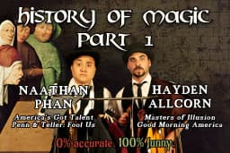 Naathan Phan & Hayden Allcorn — The Hilarious HISTORY of MAGIC!